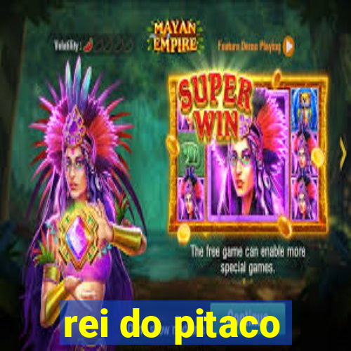 rei do pitaco